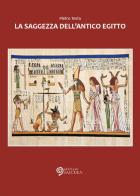 La saggezza dell'Antico Egitto di Pietro Testa edito da Edizioni Saecula