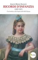 Ricordi d'infanzia 1899-1907. Una bambina nella Napoli della Bella Époque di Juliette Dupont Elefante edito da D'Amico Editore