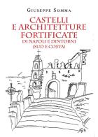 Castelli e architetture fortificate di Napoli e dintorni (sud e costa) di Giuseppe Somma edito da Youcanprint
