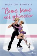 Come lame nel ghiaccio di Mathilde Bonetti edito da Piemme