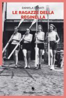 Le ragazze della reginella. Donne, mare e guerra in Adriatico di Daniela Donati edito da Nutrimenti