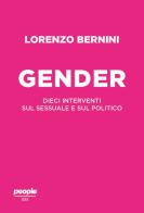 Il gender. Dieci interventi sul sessuale e sul politico di Lorenzo Bernini edito da People