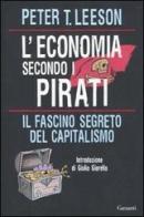 L' economia secondo i pirati. Il fascino segreto del capitalismo di Peter T. Leeson edito da Garzanti Libri