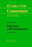 Della tutela e dell'emancipazione. Artt. 343-399 di Francesca Naddeo edito da Giuffrè
