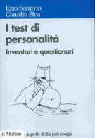 I test di personalità. Inventari e questionari di Ezio Sanavio, Claudio Sica edito da Il Mulino