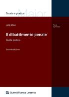 Il dibattimento penale. Guida pratica di Luigi Grilli edito da Giuffrè