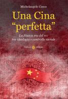 Una Cina «perfetta». La Nuova era del PCC tra ideologia e controllo sociale di Michelangelo Cocco edito da Carocci