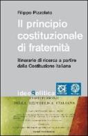 Il principio costituzionale di fraternità. Itinerario di ricerca a partire dalla Costituzione Italiana di Filippo Pizzolato edito da Città Nuova