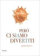 Però ci siamo divertiti di Mauro Orletti edito da Exòrma