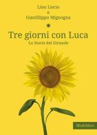 Tre giorni con Luca. La storia del Girasole di Lino Liscio, Gianfilippo Mignogna edito da Youcanprint