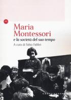 Maria Montessori e la società del suo tempo edito da Castelvecchi