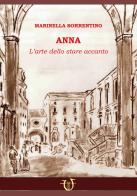 Anna. L'arte dello stare accanto di Marinella Sorrentino edito da Arpeggio Libero