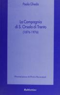 La Compagnia di S. Orsola di Trento (1876-1976) di Paolo Gheda edito da Rubbettino