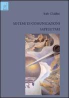 Sistemi di comunicazioni satellitari di Italo Ghidini edito da Aracne