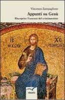 Appunti su Gesù. Riscoprire l'essenza del cristianesimo di Vincenzo Zampaglione edito da Gruppo Albatros Il Filo