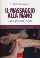 Il massaggio alla mano con la persona malata di Barbara Goldschmidt, Niamh Van Meines edito da Erickson