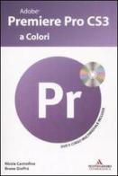 Adobe Premiere Pro CS3 a colori. Con CD-ROM di Nicola Castrofino, Bruno Gioffrè edito da Mondadori Informatica
