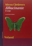 Abbacinante. Il corpo di Mircea Cartarescu edito da Voland