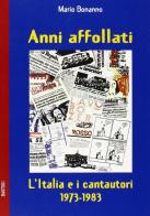 Anni affollati. L'Italia e i cantautori 1973-1983 di Mario Bonanno edito da BastogiLibri