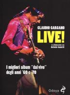 Live! I migliori album «dal vivo» degli anni '60 e '70 di Claudio Gargano, Antonio Iannetti edito da Odoya