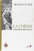 La chiesa. Comunità dell'amore. I fondamenti della fede vol.3 di Benedetto XVI (Joseph Ratzinger) edito da San Paolo Periodici