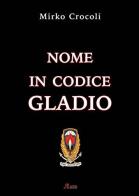 Nome in codice Gladio di Mirko Crocoli edito da A.CAR.