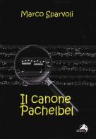 Il canone Pachelbel di Marco Sparvoli edito da Alpes Italia