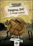 Patagonia 1942. Il mondiale insabbiato. Verità o leggenda? di Ferdinando Morabito edito da Sensoinverso Edizioni