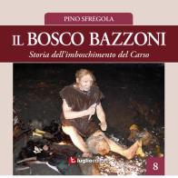 Il bosco Bazzoni. Storia dell'imboschimento del Carso di Pino Sfregola edito da Luglio (Trieste)