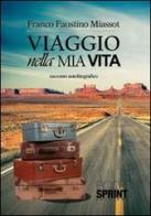 Viaggio nella mia vita di Franco Faustino Miassot edito da Booksprint