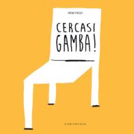 Cercasi gamba! Ediz. a colori di Irene Frigo edito da Carthusia
