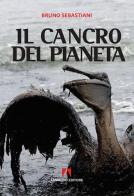 Il cancro del pianeta di Bruno Cesare Sebastiani edito da Armando Editore