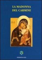 La Madonna del Carmine. La storia e le preghiere del culto di Nostra Signora al Monte Carmelo edito da OCD