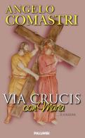 Via Crucis con Maria di Angelo Comastri edito da Edizioni Palumbi