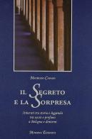 Il segreto e la sorpresa. Itinerari tra storia e leggenda tra sacro e profano a Bologna e dintorni. Ediz. illustrata di Maurizio Catassi edito da Minerva Edizioni (Bologna)