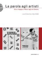 La parola agli artisti. Arte e impegno a Milano negli anni settanta di Cristina Casero, Elena Di Raddo edito da Postmedia Books