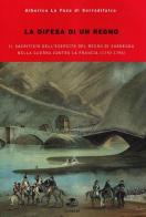 La difesa del regno. Il sacrificio dell'esercito del Regno di Sardegna nella guerra contro la Francia del 1792-1796 di Alberico Lo Faso di Serradifalco edito da Gaspari