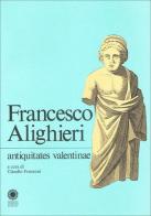 Antiquitates valentinae di Francesco Alighieri edito da Panini Franco Cosimo