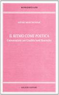 Il ritmo come poetica. Conversazioni con Giuditta Isotti Rosowsky di Henri Meschonnic edito da Bulzoni