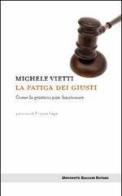 La fatica dei giusti. Come la giustizia può funzionare di Michele Vietti edito da Università Bocconi Editore