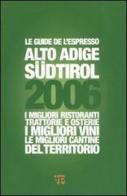 Alto Adige Südtirol 2006. I migliori ristoranti, trattorie e osterie, i migliori vini, le migliori cantine del territorio edito da L'Espresso (Gruppo Editoriale)