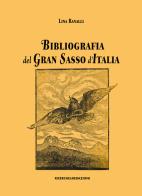 Bibliografia del Gran Sasso d'Italia di Lina Ranalli edito da Ricerche&Redazioni