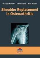 Shoulder replacement in osteoarthritis di Giuseppe Porcellini, Fabrizio Campi, Paolo Paladini edito da Timeo