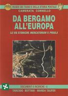 Da Bergamo all'Europa. Le vie storiche Mercatorum e Priula di Tarcisio Bottani, Wanda Taufer edito da Corponove