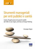 Strumenti manageriali per enti pubblici e sanità di Giuseppe Negro edito da Maggioli Editore