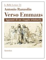 Verso Emmaus. Appunti di un viaggio trinitario di Antonio Ranzolin edito da Asterios