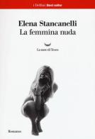 La femmina nuda di Elena Stancanelli edito da La nave di Teseo