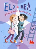 Occhio alla babysitter! Ely + Bea vol.4 di Annie Barrows, Sophie Blackall edito da Gallucci