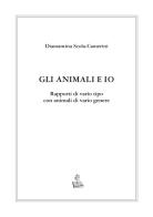 Gli animali e io. Rapporti di vario tipo con animali di vario genere di Diamantina Scola Camerini edito da BdC