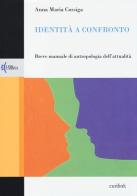 Identità a confronto. Breve manuale di antropologia dell'attualità di Anna Maria Cossiga edito da Eurilink